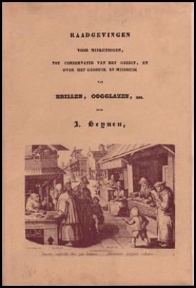 Afbeeldingen van Raadgevingen voor minkundigen, tot conservatie van het gezigt, en over het gebruik en misbruik van brillen, oogglazen, enz.