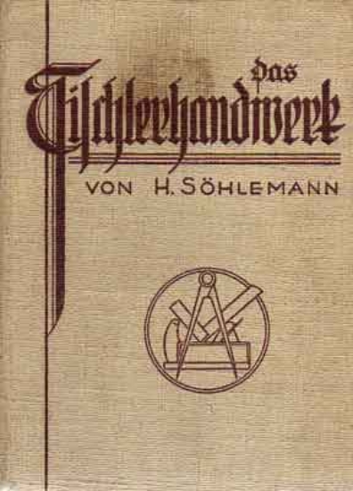 Afbeeldingen van Das Tischlerhandwerk. Ein Lehr- und Nachschlagewerk für Möbel-, Bau- und Kunsttischler