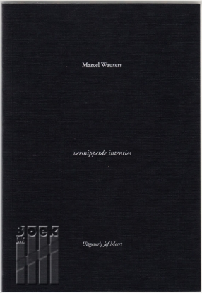 Afbeeldingen van Versnipperde Intenties. Opdracht van Marcel Wauters
