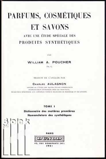 Afbeeldingen van Parfums, cosmétiques et savons. Avec une étude spéciale des produits synthétiques. Tome I : Dictionnaire des matières premières. Nomenclature des synthétiques