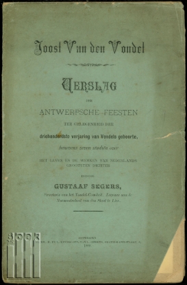 Afbeeldingen van Joost Van den Vondel. Verslag der Antwerpsche Feesten ter gelegenheid der driehonderdste verjaring van Vondels geboorte