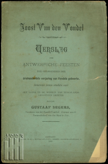 Afbeeldingen van Joost Van den Vondel. Verslag der Antwerpsche Feesten ter gelegenheid der driehonderdste verjaring van Vondels geboorte