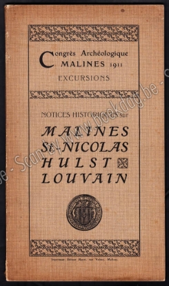 Afbeeldingen van Congrès Archéologique Malines 1911. Excursions. Notices historiques sur Malines, St.-Nicolas, Hulst, Louvain