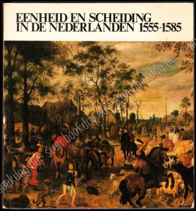 Afbeeldingen van Eenheid en scheiding in de Nederlanden 1555-1585