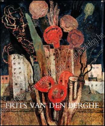 Afbeeldingen van Frits van den Berghe 1883-1939. Beschrijvende catalogus van zijn geschilderd œuvre
