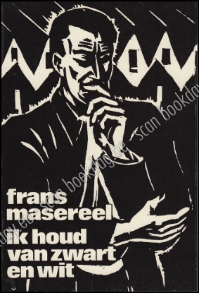Afbeeldingen van Frans Masereel. Ik houd van zwart en wit