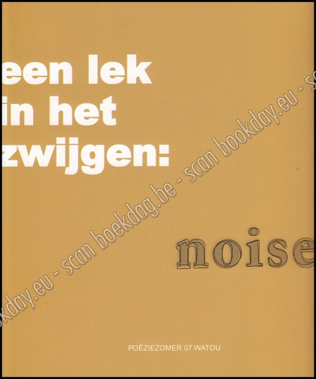 Afbeeldingen van Watou Poëziezomer 2007. Een lek in het zwijgen: noise-