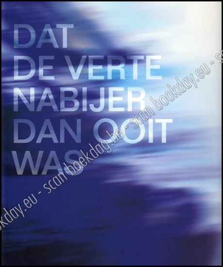 Afbeeldingen van Watou Poëziezomer 2008. Dat de verte nabijer dan ooit was