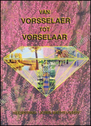 Afbeeldingen van Van Vorsselaer ... tot Vorselaar. 100 jaar dorpsgeschiedenis in woord en beeld + 6 EXTRA'S !