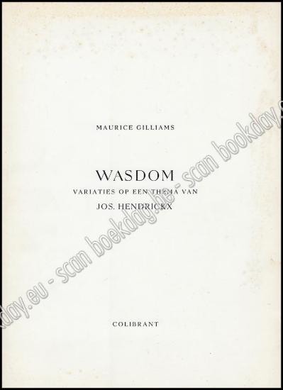 Afbeeldingen van Wasdom. Variaties op een thema van Jos. Hendrickx. Monografie