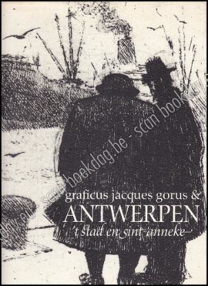 Afbeeldingen van Jacques Gorus en Antwerpen. Mét de originele ets