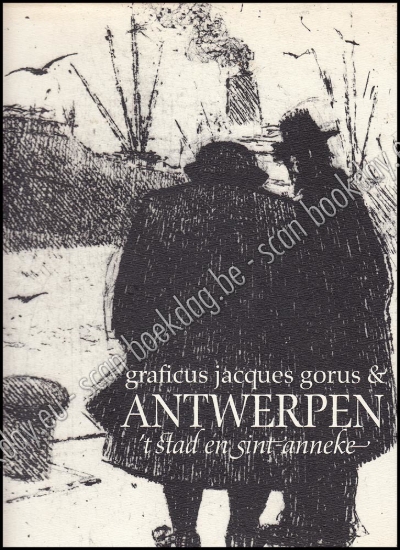 Afbeeldingen van Jacques Gorus en Antwerpen. Mét de originele ets