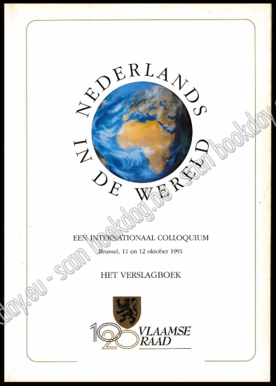 Afbeeldingen van Nederlands in de wereld een internationaal colloquium, Brussel, 11 en 12 oktober 1991 : het verslagboek